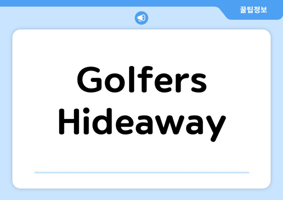 Golfers Hideaway